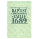 The Baptist Confession of Faith of 1689