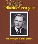 God's "Hitchhike" Evangelist: The Biography of Rolfe Barnard