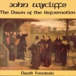 John Wycliffe: The Dawn of the Reformation