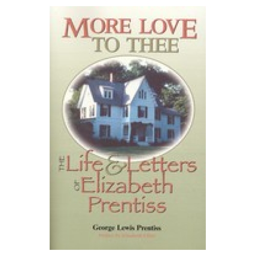 More Love to Thee: Life and Letters of Elizabeth Prentiss