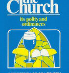 The Church: Its Polity and Ordinances