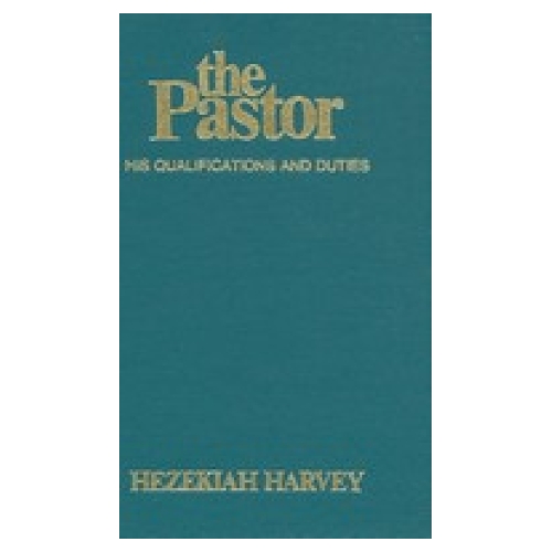 The Pastor: His Qualifications and Duties (HB)