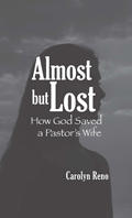 Almost but Lost: How God Saved a Pastor's Wife